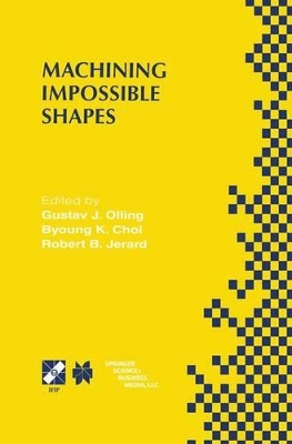 Machining Impossible Shapes - Olling, Gustav J (Editor), and Choi, Byoung K (Editor), and Jerard, Robert B (Editor)