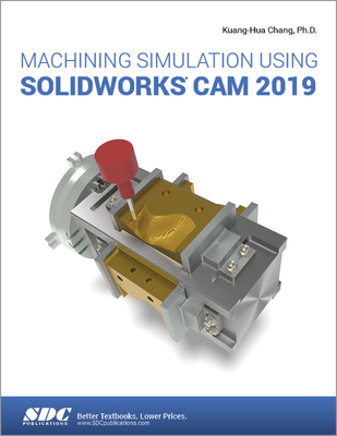 Machining Simulation Using SOLIDWORKS CAM 2019 - Chang, Kuang-Hua