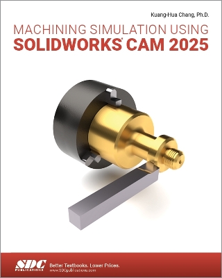 Machining Simulation Using SOLIDWORKS CAM 2025 - Chang, Kuang-Hua