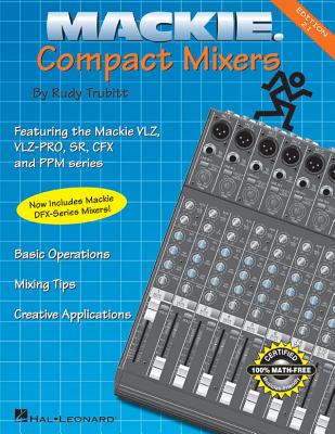 MacKie Compact Mixers: Basic Operations, Mixing Tips, Creative Applications - Trubitt, Rudy