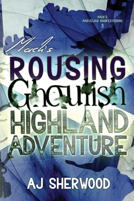 Mack's Rousing Ghoulish Highland Adventure - Griffin, Katie (Editor), and Sherwood, Aj