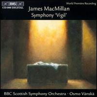 MacMillan: Symphony "Vigil" - Fine Arts Brass Ensemble; BBC Scottish Symphony Orchestra; Osmo V�nsk� (conductor)