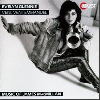 MacMillan: Veni, Veni Emmanuel - Evelyn Glennie (percussion); Greg Malcangi (percussion); James MacMillan (piano); Ruth Crouch (violin);...