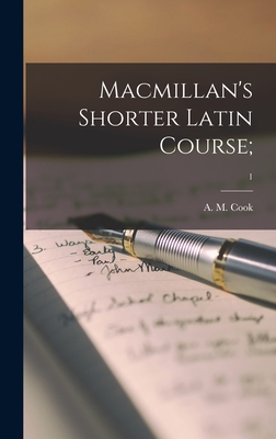 Macmillan's Shorter Latin Course;; 1 - Cook, A M (Alfred Marshall) (Creator)