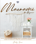 Macram� For Beginners: An Easy Step-By-Step Guide to Macram�. Projects for Beginners and Intermediate Learners with High-Quality Images for a Much Better Experience.
