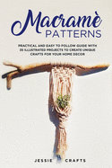 Macram� Patterns: Practical and Easy to Follow Guide with 35 Illustrated Projects to Create Unique Crafts for your Home Decor