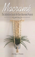 Macram�: The Definitive Guide For Your Macram� Projects
