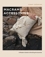 Macram� Accessories: A Modern Guide to Knotting Accessories