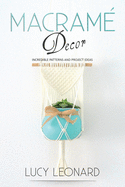 Macram� Decor: Incredible Patterns And Project Ideas