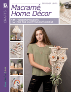 Macram� Home Decor: 15 Modern Projects for the Knotting Enthusiast