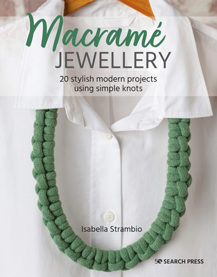 Macram� Jewellery: 20 Stylish Modern Projects Using Simple Knots - Strambio, Isabella