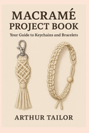 Macram� Project Book: Your Guide to Keychains and Bracelets