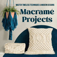 Macram� Projects: Master Timeless Techniques and Modern Designs: Beautiful Interior Designs