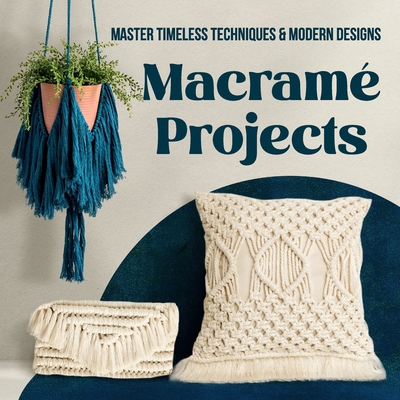 Macram� Projects: Master Timeless Techniques and Modern Designs: Beautiful Interior Designs - Franklin, Reece