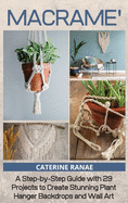 Macram?: A step-by-step guide with 29 projects to create stunning plant hanger backdrops and wall art