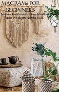 Macram? for beginners," From basic knots to beautiful home decorations: Stress-free projects everyone can do''.