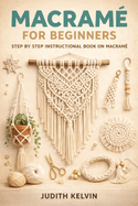 Macram? for Beginners: Step by Step Instructional Book on Macram?