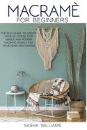 Macram? for Beginners: The easy step-by-step guide to create 24 unique and modern Macram? models for your home and garden