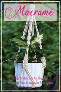 Macram?: Guide to Macram? for Beginner, Macram? Plant Hanger for Your Home: Diy Craft for Beginner