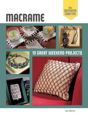 Macrame: 19 Great Weekend Projects - Gentry, Jim