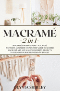 Macrame: 2 in 1 - Macram? for beginners + Macram? patterns. Complete step by step guide to master macram? art and make wonderful projects to furnish your home with low budget