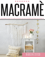 Macrame: A Beginner's Guide To Learn Macram� And Easy Modern Patterns And Projects