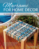 Macrame for Home Decor: 40 Stunning Projects for Stylish Decorating