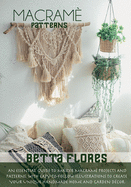 Macrame Patterns: An Essential Guide to Master Macram� Projects and Patterns. With Easy-to-Follow Illustrations to Create Your Unique Handmade Home and Garden D�cor