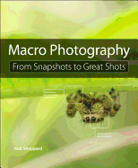 Macro Photography: From Snapshots to Great Shots