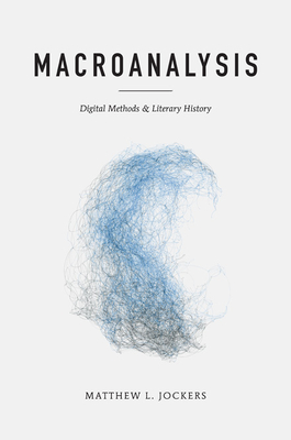 Macroanalysis: Digital Methods and Literary History - Jockers, Matthew L