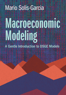 Macroeconomic Modeling: A Gentle Introduction to DSGE Models