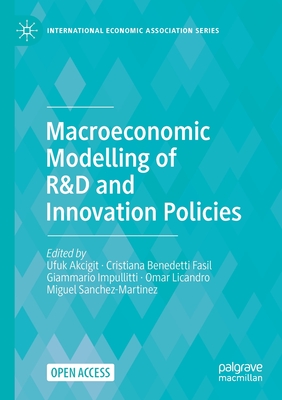 Macroeconomic Modelling of R&d and Innovation Policies - Akcigit, Ufuk (Editor), and Benedetti Fasil, Cristiana (Editor), and Impullitti, Giammario (Editor)