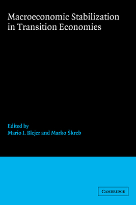 Macroeconomic Stabilization in Transition Economies - Blejer, Mario I (Editor), and Skreb, Marko (Editor)