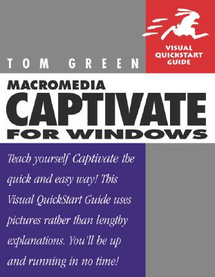 Macromedia Captivate for Windows: Visual QuickStart Guide - Green, Tom, and Green, Thomas J