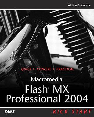 Macromedia Flash MX Professional 2004 Kick Start - Rosenzweig, Gary, and Sanders, William B, and Sanders, Bill