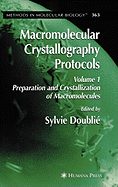 Macromolecular Crystallography Protocols, Volume 1: Preparation and Crystallization of Macromolecules