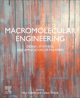 Macromolecular Engineering: Design, Synthesis and Application of Polymers - Lubnin, Alex (Editor), and Erdodi, Gabor (Editor)