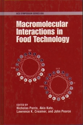 Macromolecular Interactions in Food Technology - Parris, Nicholas (Editor), and Kato, Akio (Editor), and Creamer, Lawrence K (Editor)