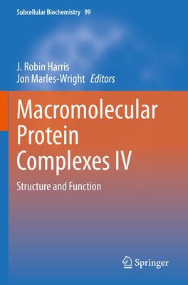 Macromolecular Protein Complexes IV: Structure and Function - Harris, J. Robin (Editor), and Marles-Wright, Jon (Editor)
