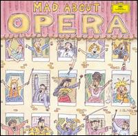 Mad About Opera - Agnes Baltsa (mezzo-soprano); Anne Sofie von Otter (mezzo-soprano); Cheryl Studer (soprano); Dawn Upshaw (soprano);...