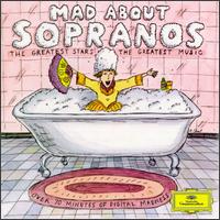 Mad About Sopranos - Agnes Baltsa (vocals); Anna Tomowa-Sintow (soprano); Barbara Hendricks (soprano); Cheryl Studer (soprano); Dawn Upshaw (soprano); Edita Gruberov� (soprano); Edith Mathis (soprano); Hildegard Behrens (soprano); Janet Perry (vocals); Jessye Norman (soprano)