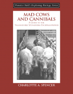 Mad Cows and Cannibals, a Guide to the Transmissible Spongiform Encephalopathies (Booklet)