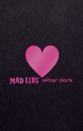 Mad Libs After Dark: Adult Mad Libs: World's Greatest Word Game