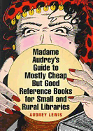 Madame Audrey's Guide to Mostly Cheap But Good Reference Books for Small and Rural Libraries