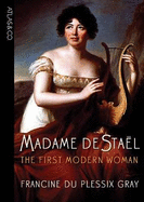 Madame de Stael: The First Modern Woman