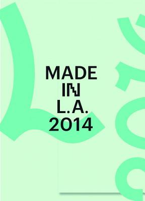 Made in L.A. 2014 - Butler, Connie, and Holte, Michael Ned, and Fiskin, Judy (Contributions by)