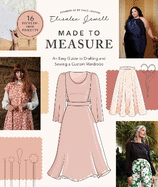Made to Measure: An Easy Guide to Drafting and Sewing a Custom Wardrobe: 16 Pattern-Free Projects