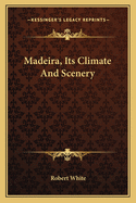 Madeira, Its Climate and Scenery