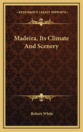 Madeira, Its Climate and Scenery