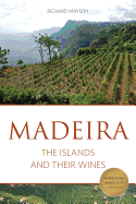 Madeira: The Islands and Their Wines